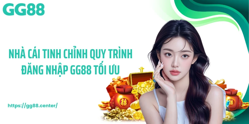 Nhà cái tinh chỉnh quy trình đăng nhập GG88 tối ưu